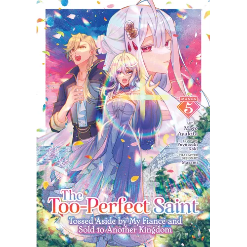 The Too-Perfect Saint: Tossed Aside by My Fiancé and Sold to Another Kingdom (Manga) Vol. 5 - Paperback