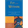 Fit from Within: 101 Simple Secrets to Change Your Body and Your Life - Starting Today and Lasting Forever - Paperback