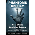 Phantoms on Film - Real Ghosts Caught on Camera: Ghost and Spirit Photography Explained - Paperback