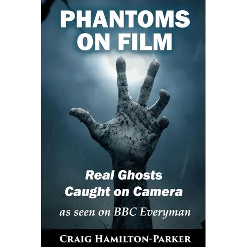 Phantoms on Film - Real Ghosts Caught on Camera: Ghost and Spirit Photography Explained - Paperback