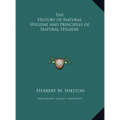 The History of Natural Hygiene and Principles of Natural Hygiene - Hardcover