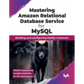 Mastering Amazon Relational Database Service for MySQL: Building and Configuring MySQL Instances - Paperback