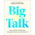 Big Talk: How to Skip the Small Talk, Make Meaningful Connections, and Enrich Your Life - Hardcover