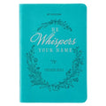 He Whispers Your Name 365 Devotions for Women - Hope and Comfort to Strengthen Your Walk of Faith - Teal Faux Leather Devotional Gift Book W/Ribbon Ma - Paperback