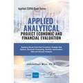 Applied Analytics - Project Economic and Financial Evaluation: Applying Monte Carlo Risk Simulation, Strategic Real Options, Stochastic Forecasting, P - Paperback