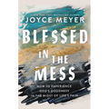 Blessed in the Mess: How to Experience God's Goodness in the Midst of Life's Pain - Paperback