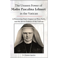 The Unseen Power of Madre Pascalina Lehnert in the Vatican: A Pioneering Nun's Impact on War, Faith, and the Secret Politics of the Vatican - Paperback