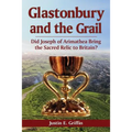Glastonbury and the Grail: Did Joseph of Arimathea Bring the Sacred Relic to Britain? - Paperback
