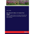 Hon. Edward D. Baker, U.S. Senator from Oregon: Colonel E.D. Baker's Defense in the Battle of Ball's Bluff, and, slight biographical Sketches of Colon - Paperback