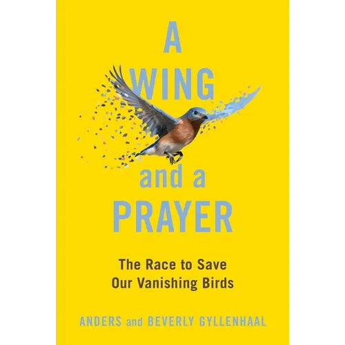 A Wing and a Prayer: The Race to Save Our Vanishing Birds - Hardcover