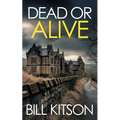 DEAD OR ALIVE an addictive and heart-pounding British crime thriller: an addictive and heart-pounding British crime thriller - Paperback