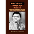 Prophet Joseph Ayo Babalola: Discover the Remarkable Life and Lasting Legacy of Apostle Joseph Ayo Babalola - Paperback