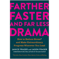 Farther, Faster, and Far Less Drama: How to Reduce Stress and Make Extraordinary Progress Wherever You Lead - Hardcover
