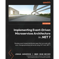 Implementing Event-driven Microservices Architecture in .NET 7: Develop event-based distributed apps that can scale with ever-changing business demand - Paperback