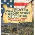 Politics and a Wrong Sense of Justice Events That Further Divided the USA Grade 7 Children's United States History Books - Hardcover