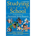 Studying Your Own School: An Educator′s Guide to Practitioner Action Research - Paperback
