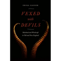 Vexed with Devils: Manhood and Witchcraft in Old and New England - Hardcover
