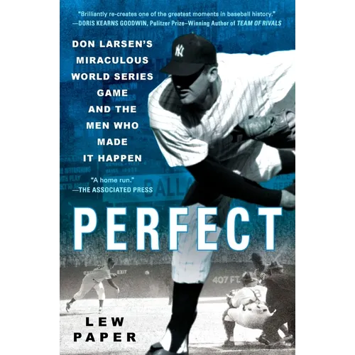Perfect: Don Larsen's Miraculous World Series Game and the Men Who Made it Happen - Paperback