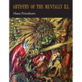 Artistry of the Mentally Ill: A Contribution to the Psychology and Psychopathology of Configuration - Paperback