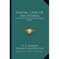 Pontiac, Chief Of The Ottawas: A Tale Of The Siege Of Detroit (1897) - Paperback