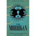 The Morrigan: Embrace the Feminine Energy of the Great Celtic Goddess - Paperback