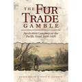 The Fur Trade Gamble: North West Company on the Pacific Slope, 1800-1820 - Paperback