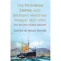 The Victorian Empire and Britain's Maritime World, 1837-1901: The Sea and Global History - Hardcover