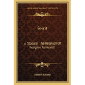 Spirit: A Study In The Relation Of Religion To Health - Paperback