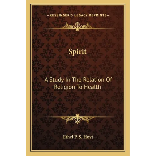 Spirit: A Study In The Relation Of Religion To Health - Paperback