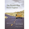 The Permit that Never Expires: Migrant Tales from the Ozark Hills and the Mexican Highlands - Paperback