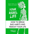 Your Rebel Life: Easy Habit Hacks to Enhance Happiness in Your Life - Paperback