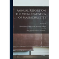 Annual Report On the Vital Statistics of Massachusetts: Births, Marriages, Divorces and Deaths...; Volume 63 - Paperback