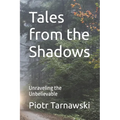 Tales from the Shadows: Unraveling the Unbelievable - Paperback