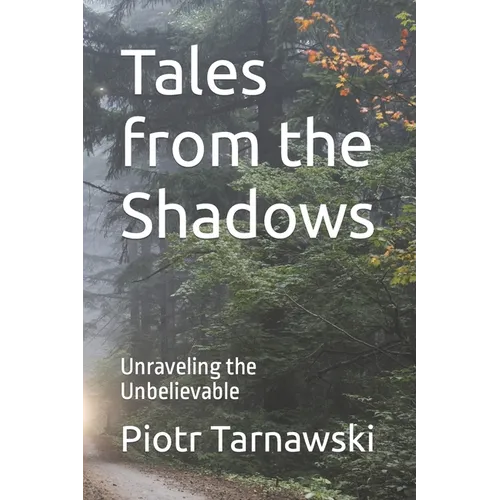 Tales from the Shadows: Unraveling the Unbelievable - Paperback