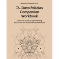 The Data Policies Companion Workbook: A 191 Point Guide to Implementing Successful and Sustainable Data Policies - Paperback