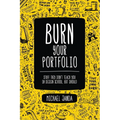 Burn Your Portfolio: Stuff they don't teach you in design school, but should - Paperback