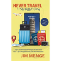 Never Travel in a Straight Line: Self-Leadership Strategies to Discover Your Life's Purpose and Live Your Passions - Hardcover