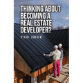 Thinking About Becoming a Real Estate Developer? - Paperback
