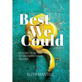 The Best We Could: Healing from Intergenerational Trauma - Hardcover
