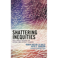 Shattering Inequities: Real-World Wisdom for School and District Leaders - Hardcover