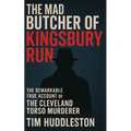 The Mad Butcher of Kingsbury Run: The Remarkable True Account of the Cleveland Torso Murderer - Paperback