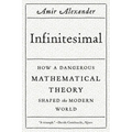 Infinitesimal: How a Dangerous Mathematical Theory Shaped the Modern World - Paperback