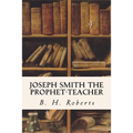 Joseph Smith the Prophet-Teacher - Paperback