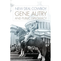New Deal Cowboy: Gene Autry and Public Diplomacy - Hardcover