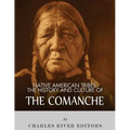 Native American Tribes: The History and Culture of the Comanche - Paperback