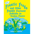 Frantic Frogs and Other Frankly Fractured Folktales for Readers Theatre - Paperback