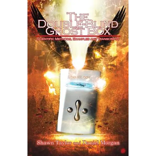 The Double-Blind Ghost Box: Scientific Methods, Examples, and Transcripts - Paperback