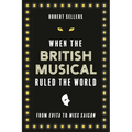 When the British Musical Ruled the World - Hardcover