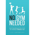 No Gym Needed - Quick & Simple Workouts for Gals on the Go: Get a Toned Body in 30 Minutes or Less - Paperback