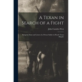 A Texan in Search of a Fight: Being the Diary and Letters of a Private Soldier in Hood's Texas Brigade - Paperback